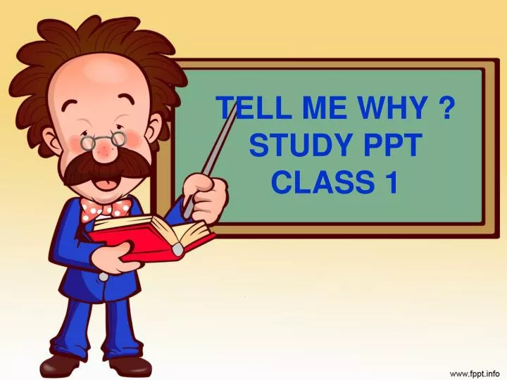 tell me why study ppt class 1