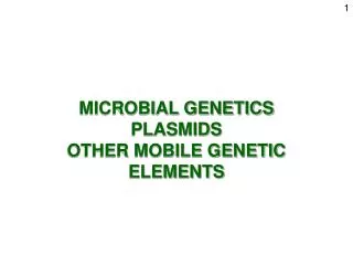 MICROBIAL GENETICS PLASMIDS OTHER MOBILE GENETIC ELEMENTS