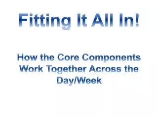 Fitting It All In! How the Core Components Work Together Across the Day/Week