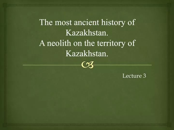 the most ancient history of kazakhstan a neolith on the territory of kazakhstan