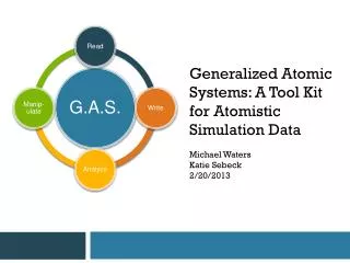 Generalized Atomic Systems: A Tool Kit for Atomistic Simulation Data Michael Waters Katie Sebeck