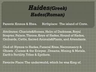Haides (Greek) Hades(Roman)