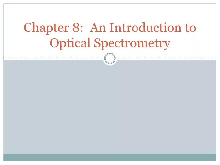 PPT - Chapter 8: An Introduction To Optical Spectrometry PowerPoint ...