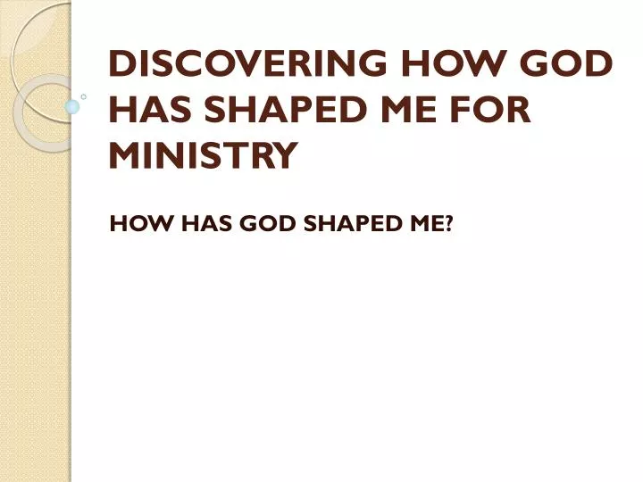 discovering how god has shaped me for ministry