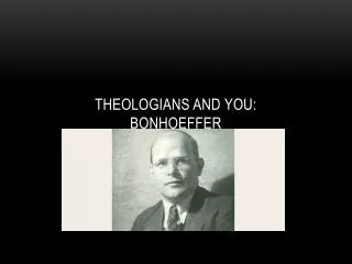 Theologians And You: Bonhoeffer