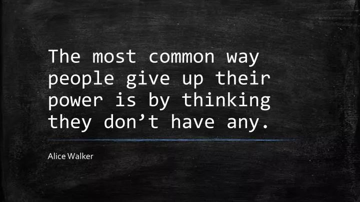 the most common way people give up their power is by thinking they don t have any