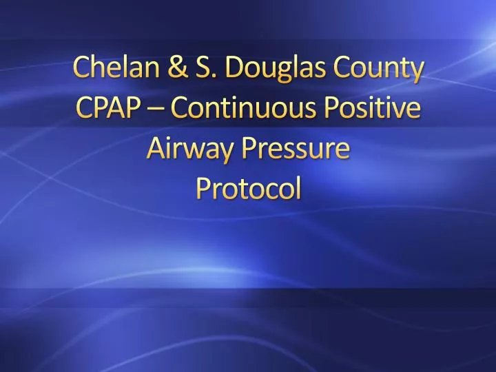 chelan s douglas county cpap continuous positive airway pressure protocol