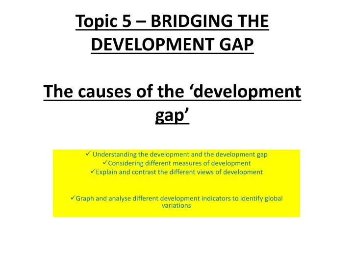 topic 5 bridging the development gap the causes of the development gap