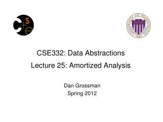 CSE332: Data Abstractions Lecture 25: Amortized Analysis