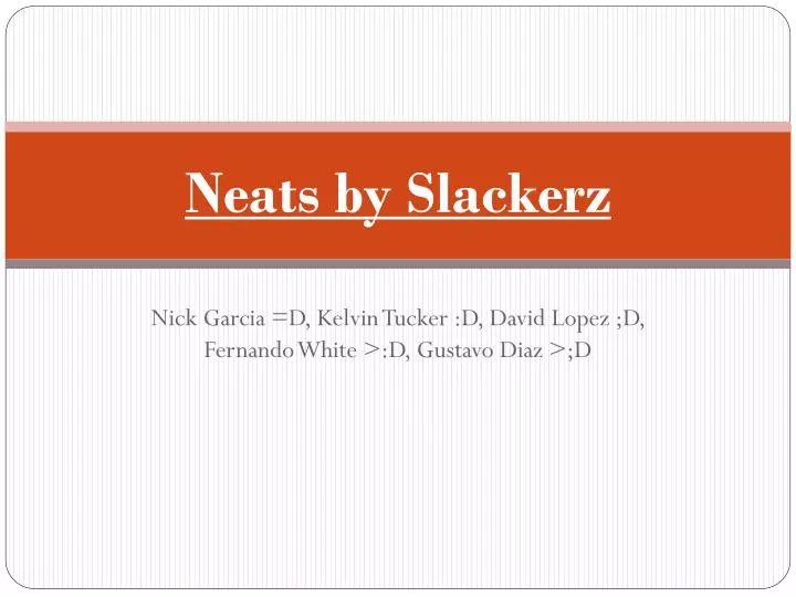 neats by slackerz