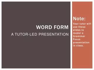 WORD FORM A Tutor-led presentation