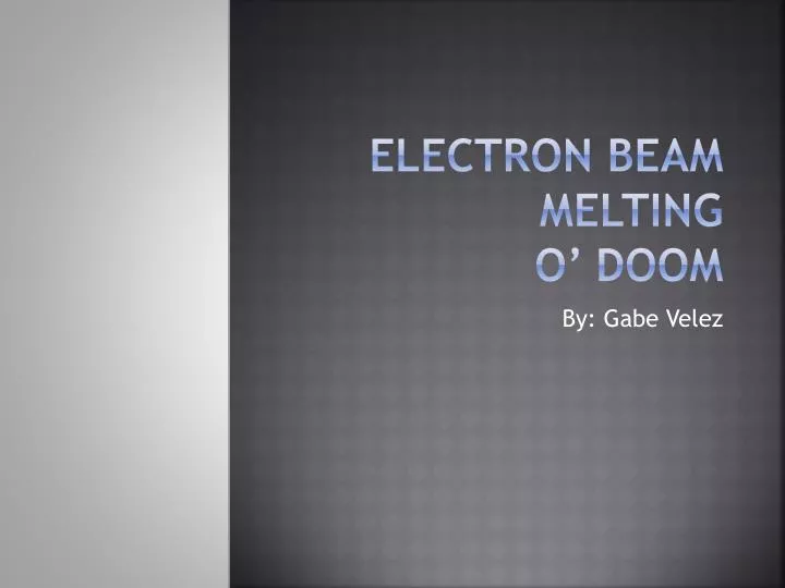 electron beam melting o doom