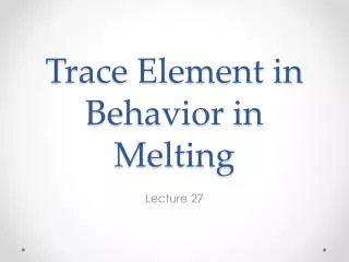 Trace Element in Behavior in Melting