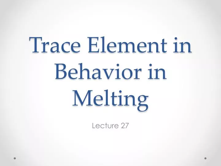 trace element in behavior in melting