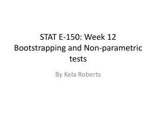 STAT E-150: Week 12 Bootstrapping and Non-parametric tests