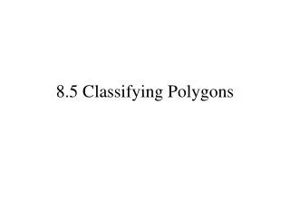 8.5 Classifying Polygons