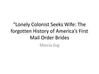 “Lonely Colonist Seeks Wife: The forgotten History of America’s First Mail Order Brides