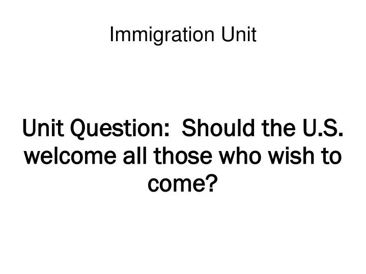 unit question should the u s welcome all those who wish to come