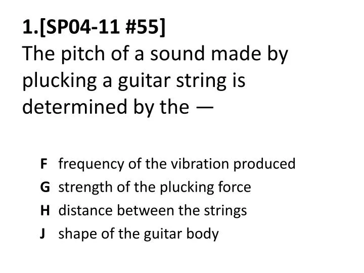 1 sp04 11 55 the pitch of a sound made by plucking a guitar string is determined by the