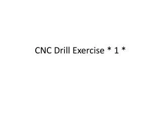 CNC Drill Exercise * 1 *