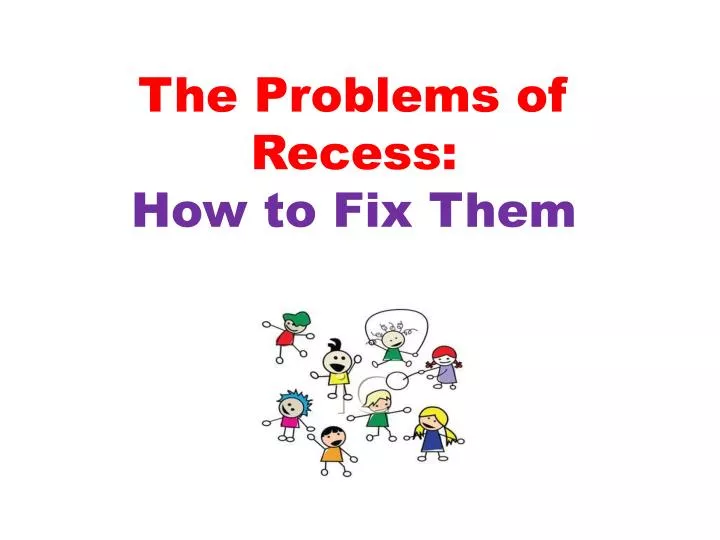 the problems of recess how to fix them