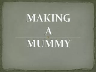 MAKING A MUMMY