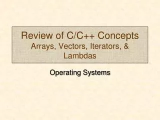 Review of C/C++ Concepts Arrays, Vectors, Iterators, &amp; Lambdas