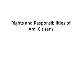 Rights and Responsibilities of Am. Citizens