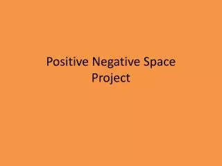 Positive Negative Space Project