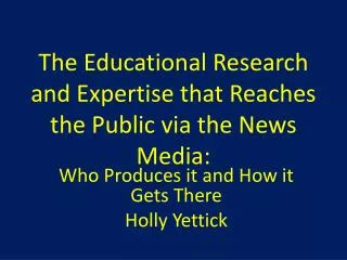 The Educational Research and Expertise that Reaches the Public via the News Media:
