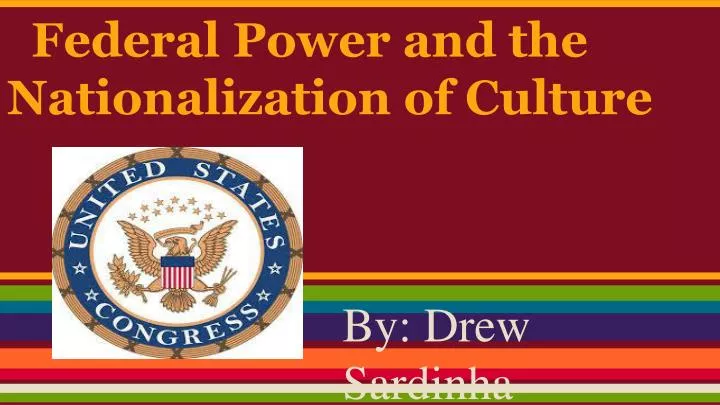 federal power and the nationalization of culture