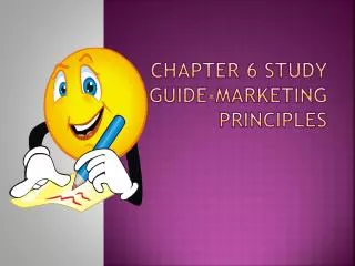 CHAPTER 6 STUDY GUIDE-MARKETING PRINCIPLES