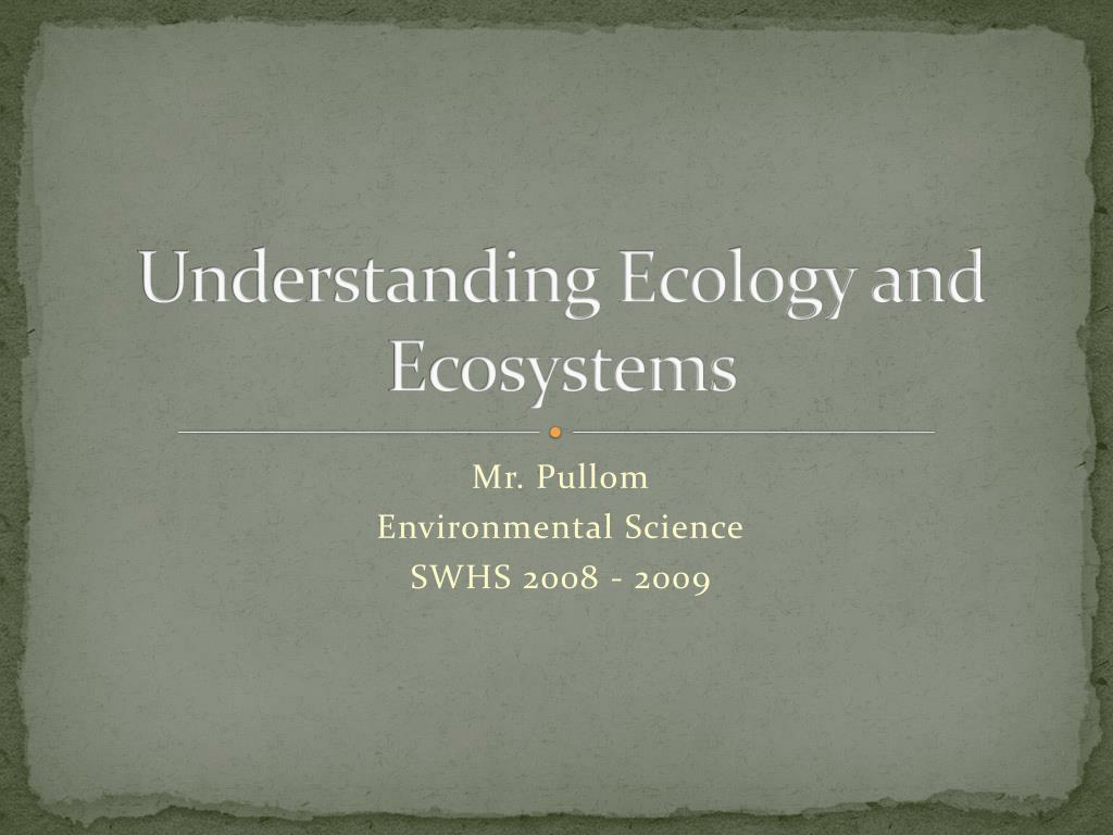 PPT - Understanding Ecology and Ecosystems PowerPoint Presentation ...