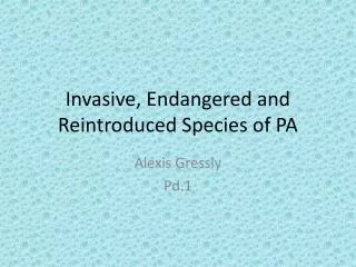 Invasive, Endangered and Reintroduced Species of PA