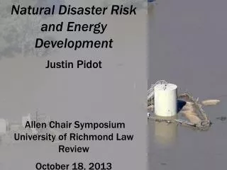 Natural Disaster Risk and Energy Development Justin Pidot Allen Chair Symposium