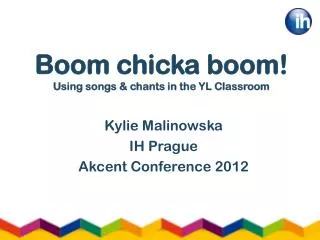 Boom chicka boom! Using songs &amp; chants in the YL Classroom