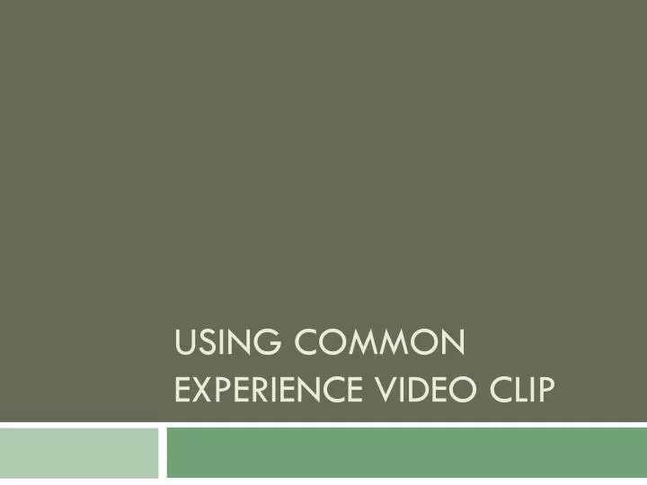 using common experience video clip