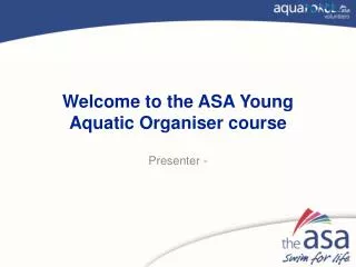 Welcome to the ASA Young Aquatic Organiser course