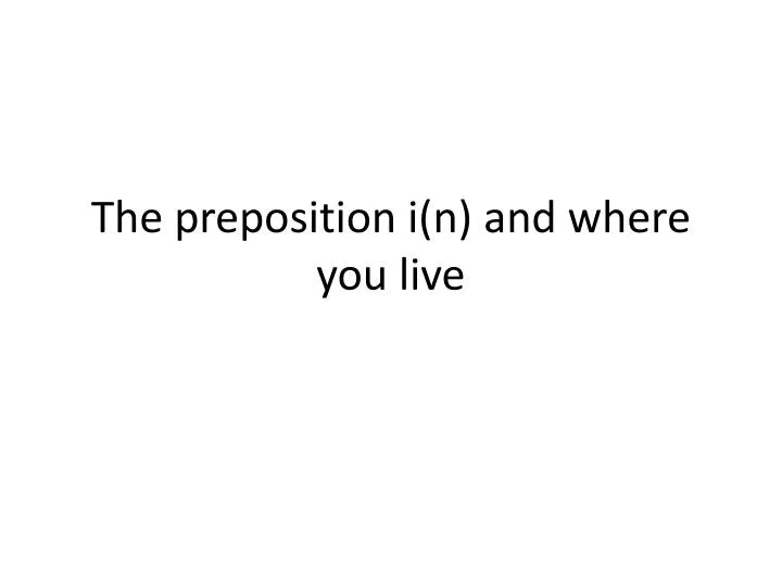 the preposition i n and where you live