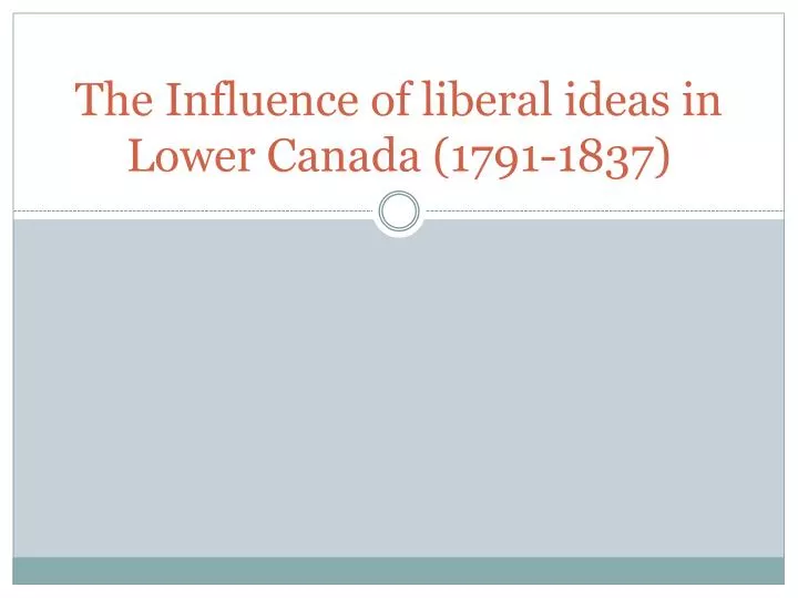the influence of liberal ideas in lower canada 1791 1837