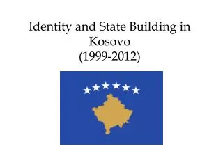 Identity and State Building in Kosovo (1999-2012)