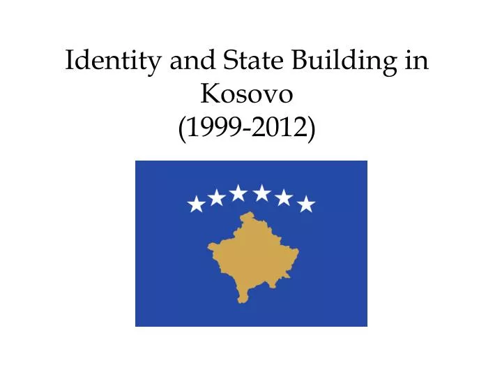 identity and state building in kosovo 1999 2012