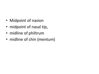Midpoint of nasion midpoint of nasal tip, midline of philtrum midline of chin ( mentum )