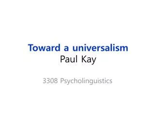 Toward a universalism Paul Kay