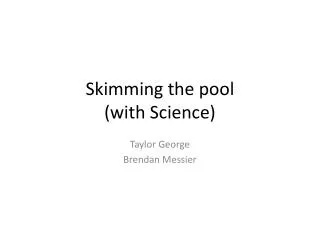 Skimming the pool (with Science)