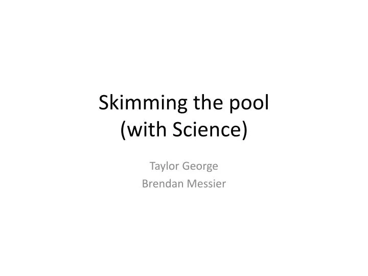 skimming the pool with science