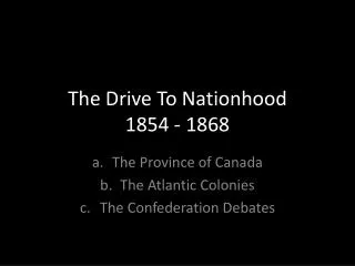 The Drive To Nationhood 1854 - 1868