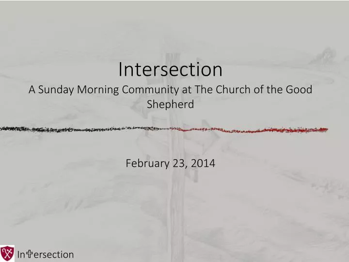 intersection a sunday morning community at the church of the good shepherd february 23 2014