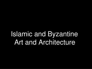 Islamic and Byzantine Art and Architecture