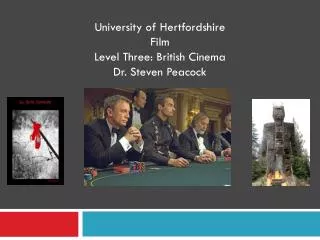 University of Hertfordshire Film Level Three: British Cinema Dr . Steven Peacock